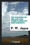 Cover: The Wonders of Ireland and Other Papers on Irish Subjects - Trieste Publishing