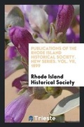 Cover: Publications of the Rhode Island Historical Society. New Series. Vol. VII, 1899 - Trieste Publishing
