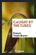 Cover: Caught by the Turks - Trieste Publishing