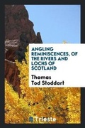 Cover: Angling Reminiscences, of the Rivers and Lochs of Scotland - Trieste Publishing