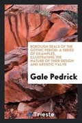 Cover: Borough Seals of the Gothic Period - Trieste Publishing
