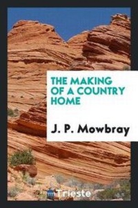 Enlarge image Cover: The Making of a Country Home - Trieste Publishing