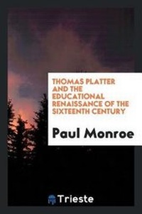 Enlarge image Cover: Thomas Platter and the Educational Renaissance of the Sixteenth Century - Trieste Publishing