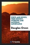 Cover: Ports and Docks, Their History, Working and National Importance - Trieste Publishing
