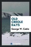 Cover: Old Creole Days - Trieste Publishing