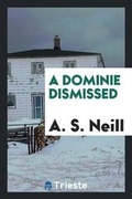 Cover: A Dominie Dismissed - Trieste Publishing