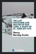 Cover: The Last Discourse and Prayer of Our Lord - Trieste Publishing