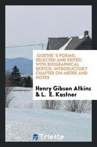 Enlarge image Cover: Goethe 's Poems; Selected and Edited, with Biographical Sketch, Introductory Chapter on Metre and Notes - Trieste Publishing