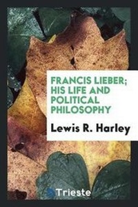 Abbildung von: Francis Lieber; His Life and Political Philosophy - Trieste Publishing