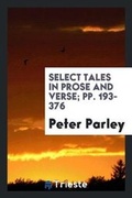 Cover: Select Tales in Prose and Verse; Pp. 193-376 - Trieste Publishing