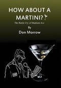 Cover: How about a Martini? The Battle Cry of Madison Ave - Large Print - First Edition Design Publishing
