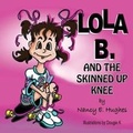 Cover: Lola B. and the Skinned Up Knee - Guardian Angel Publishing