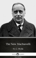 Cover: The New Machiavelli by H. G. Wells (Illustrated) - Delphi Classics (Parts Edition)