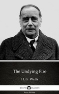 Cover: The Undying Fire by H. G. Wells (Illustrated) - Delphi Classics (Parts Edition)