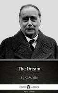 Cover: The Dream by H. G. Wells (Illustrated) - Delphi Classics (Parts Edition)