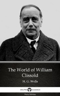 Cover: The World of William Clissold by H. G. Wells (Illustrated) - Delphi Classics (Parts Edition)