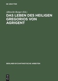 Cover: Das Leben des Heiligen Gregorios von Agrigent - De Gruyter Akademie Forschung