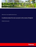 Cover: A conference about the next succession to the crowne of England - Hansebooks
