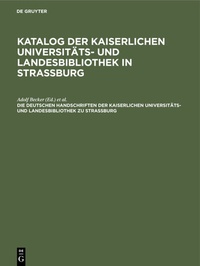 Abbildung von: Die deutschen Handschriften der Kaiserlichen Universitäts- und Landesbibliothek zu Strassburg - De Gruyter