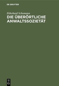 Cover: Die &uuml;ber&ouml;rtliche Anwaltssoziet&auml;t - De Gruyter Oldenbourg