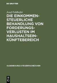 Abbildung von: Die einkommensteuerliche Behandlung von Forderungsverlusten im Haushaltseinkünftebereich - De Gruyter Oldenbourg