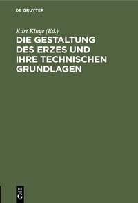 Abbildung von: Die Gestaltung des Erzes und ihre technischen Grundlagen - De Gruyter