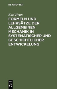Abbildung von: Formeln und Lehrsätze der allgemeinen Mechanik in systematischer und geschichtlicher Entwickelung - De Gruyter