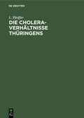 Abbildung von: Die Cholera-Verhältnisse Thüringens - De Gruyter Oldenbourg
