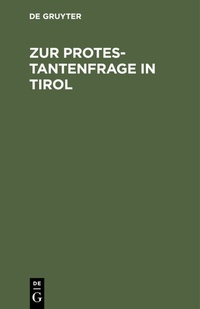 Abbildung von: Zur Protestantenfrage in Tirol - De Gruyter Oldenbourg