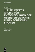 Cover: J. A. Seuffert's Archiv f&uuml;r Entscheidungen der obersten Gerichte in den deutschen Staaten. Band I-XX - De Gruyter Oldenbourg