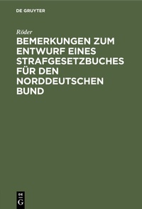 Abbildung von: Bemerkungen zum Entwurf eines Strafgesetzbuches für den norddeutschen Bund - De Gruyter Oldenbourg