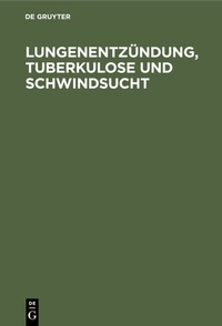 Abbildung von: Lungenentzündung, Tuberkulose und Schwindsucht - De Gruyter Oldenbourg