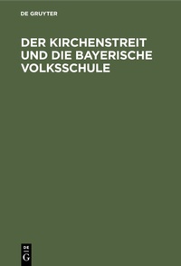 Abbildung von: Der Kirchenstreit und die bayerische Volksschule - De Gruyter Oldenbourg