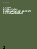 Abbildung von: Experimental-Untersuchungen über das Schädelwachstum - De Gruyter Oldenbourg