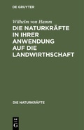Cover: Die Naturkr&auml;fte in ihrer Anwendung auf die Landwirthschaft - De Gruyter Oldenbourg
