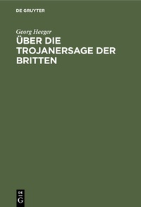 Abbildung von: Über die Trojanersage der Britten - De Gruyter Oldenbourg