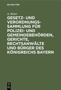 Cover: Gesetz- und Verordnungs-Sammlung f&uuml;r Polizei- und Gemeindebeh&ouml;rden, Gerichte, Rechtsanw&auml;lte und B&uuml;rger des K&ouml;nigreichs Bayern - De Gruyter Oldenbourg