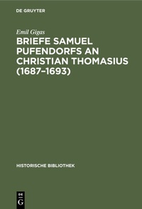 Abbildung von: Briefe Samuel Pufendorfs an Christian Thomasius (1687-1693) - De Gruyter Oldenbourg