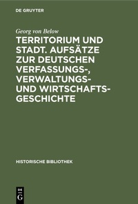Abbildung von: Territorium und Stadt. Aufsätze zur deutschen Verfassungs-, Verwaltungs- und Wirtschaftsgeschichte - De Gruyter Oldenbourg