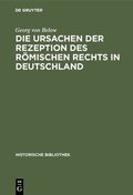 Bild: Die Ursachen der Rezeption des Römischen Rechts in Deutschland - De Gruyter Oldenbourg
