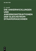 Cover: Die Ankerwicklungen und Ankerkonstruktionen der Gleichstrom-Dynamomaschinen - De Gruyter Oldenbourg