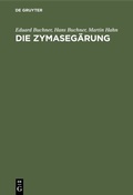 Abbildung von: Die Zymasegärung - De Gruyter Oldenbourg