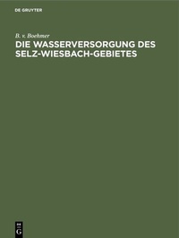 Abbildung von: Die Wasserversorgung des Selz-Wiesbach-Gebietes - De Gruyter Oldenbourg