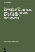 Bild: Bayern im Jahre 1866 und die Berufung des Fürsten Hohenlohe - De Gruyter Oldenbourg