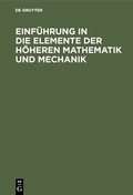 Cover: Einf&uuml;hrung in die Elemente der h&ouml;heren Mathematik und Mechanik - De Gruyter Oldenbourg