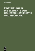 Cover: Einf&uuml;hrung in die Elemente der h&ouml;heren Mathematik und Mechanik - De Gruyter Oldenbourg