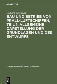 Abbildung von: Bau und Betrieb von Prall-Luftschiffen, Teil 1: Allgemeine Darstellung der Grundlagen und des Entwurfs - De Gruyter Oldenbourg
