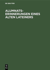Abbildung von: Alumnats-Erinnerungen eines alten Lateiners - De Gruyter Oldenbourg