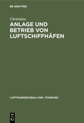 Cover: Anlage und Betrieb von Luftschiffh&auml;fen - De Gruyter Oldenbourg