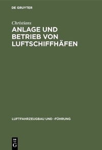Abbildung von: Anlage und Betrieb von Luftschiffhäfen - De Gruyter Oldenbourg